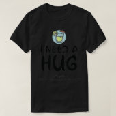 I need a hug HUGe margarita  Tシャツ (デザイン正面)