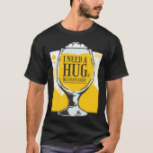 I need a Hug I need a huge belgian Beer Tシャツ (正面)