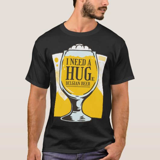 I need a Hug I need a huge belgian Beer Tシャツ (正面)