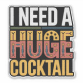 I Need A Huge Cocktail シール (正面)