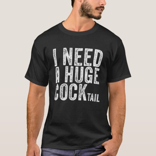 I Need A Huge Cocktail Funny Adult Humor Drinking Tシャツ (正面)