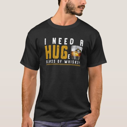 I Need A Huge Glass Of Whiskey - Whiskey Lover Tシャツ (正面)