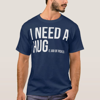 I Need A Huge Jar Of Pickles Funny Pickle Lover Tシャツ