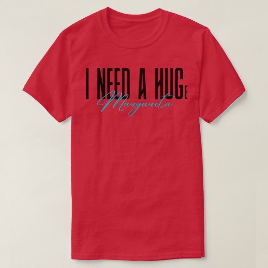 I Need A Huge Margarita Funny party night drinking Tシャツ (デザイン正面)
