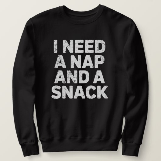I need a nap and a snack funny  スウェットシャツ (デザイン正面)