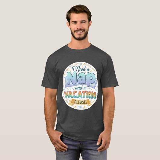 I Need a Nap and a Vacation friend Tシャツ (正面フル)