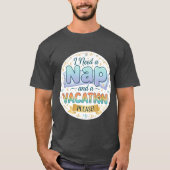 I Need a Nap and a Vacation friend Tシャツ (正面)