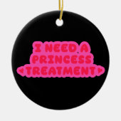 I Need A Princess Treatment セラミックオーナメント (正面)
