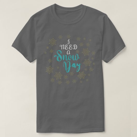 I need a snow day with snowflakes falling 323 tシャツ (デザイン正面)