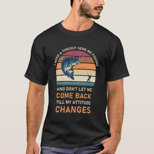 I Need A Timeout Send Me Fishing Tシャツ (正面)