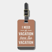 I Need a Vacation from This Vacation Funny Sayings ラゲッジタグ (正面縦)