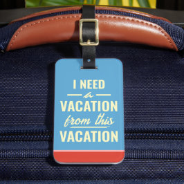 I Need a Vacation from This Vacation Funny Trendy ラゲッジタグ