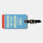 I Need a Vacation from This Vacation Funny Trendy ラゲッジタグ (正面横)
