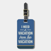 I Need a Vacation from This Vacation Travel Humor ラゲッジタグ (正面縦)