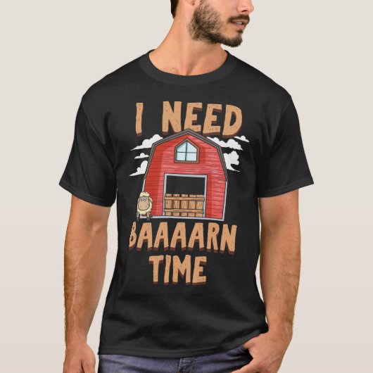 I Need Barn Time   Sheep Farmer Tシャツ (正面)