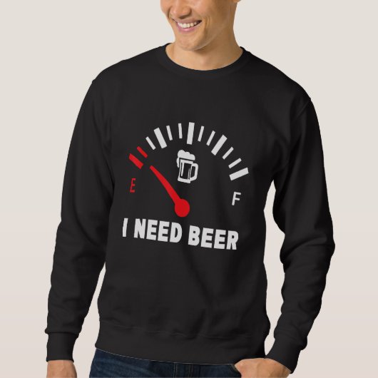 I Need Beer  Low Gas Style  For Beer スウェットシャツ (正面)