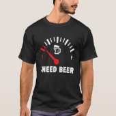 I Need Beer  Low Gas Style  For Beer Tシャツ (正面)
