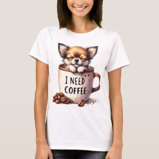 I NEED COFFEE AND A CHIHUAHUA DOG Tシャツ