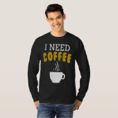 I Need Coffee   Coffee Slogan For Cappuccino Tシャツ (正面フル)