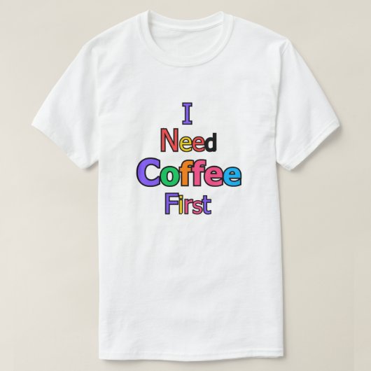 I Need Coffee First Funny Caffeine Lover Quote Des Tシャツ (デザイン正面)
