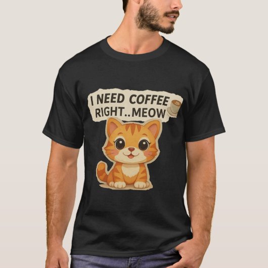 I Need Coffee Right Meow – Cute Cat Coffee Lover T Tシャツ (正面)