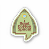 I Need Coffee Space! Sticker シール (正面)