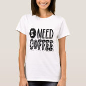 I Need Coffee T-Shirt – Fun & Relatable Graphic Te Tシャツ (正面)
