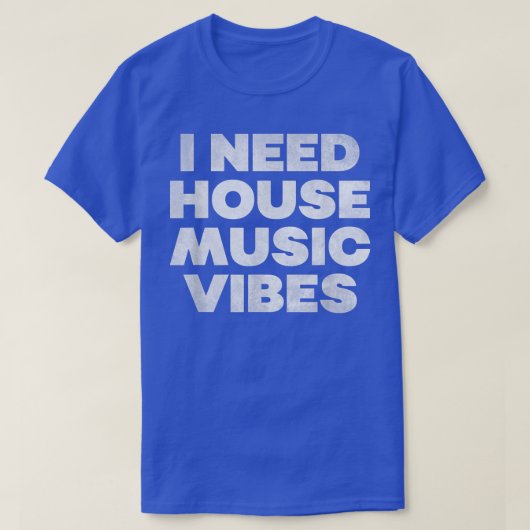 I Need House Music Vibes - EDM DJ Dance Music Rave Tシャツ (デザイン正面)