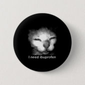 I Need Ibuprofen Cat Meme Funny Silly Cat Ironic W 缶バッジ (正面)