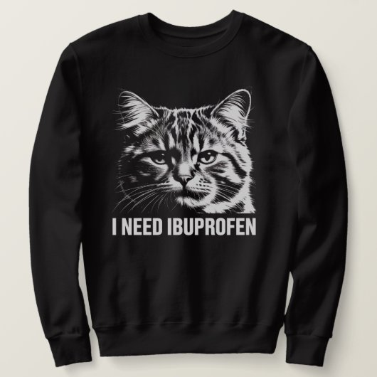I Need Ibuprofen Funny Cat Meme Shirt スウェットシャツ (デザイン正面)