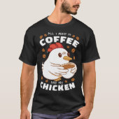 I need is Coffee and My Chicken Tシャツ (正面)
