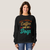 I Need Is Coffee And My Dogs Coffee  Paw Designs   スウェットシャツ (正面フル)