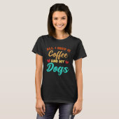 I Need Is Coffee And My Dogs Coffee  Paw Designs   Tシャツ (正面フル)