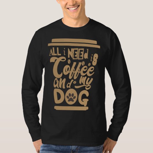 I Need Is Coffee And My Dogs Coffee  Paw Designs   Tシャツ (正面)