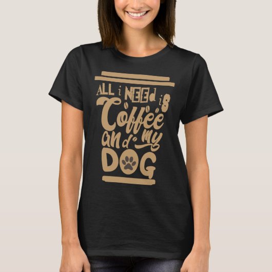 I Need Is Coffee And My Dogs Coffee Paw Designs Tシャツ (正面)