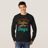 I Need Is Coffee And My Dogs Coffee  Paw Designs   Tシャツ (正面フル)