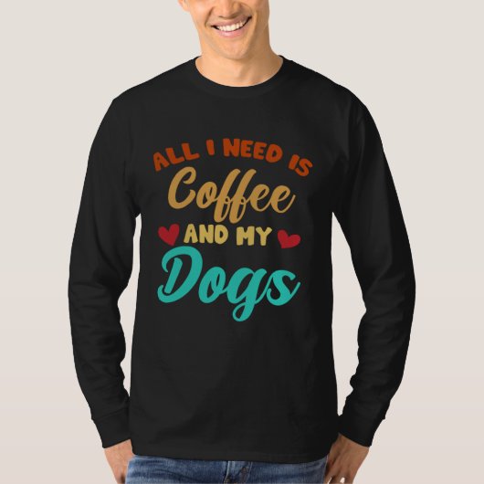 I Need Is Coffee And My Dogs Coffee  Paw Designs   Tシャツ (正面)