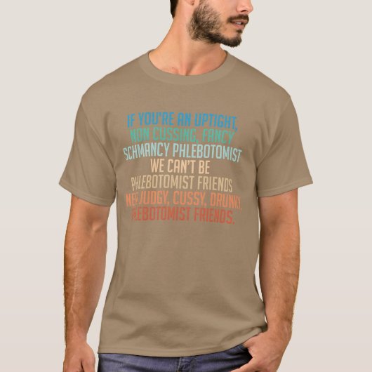I Need Judgy Cussy Drunky Phlebotomist Friends ret Tシャツ (正面)