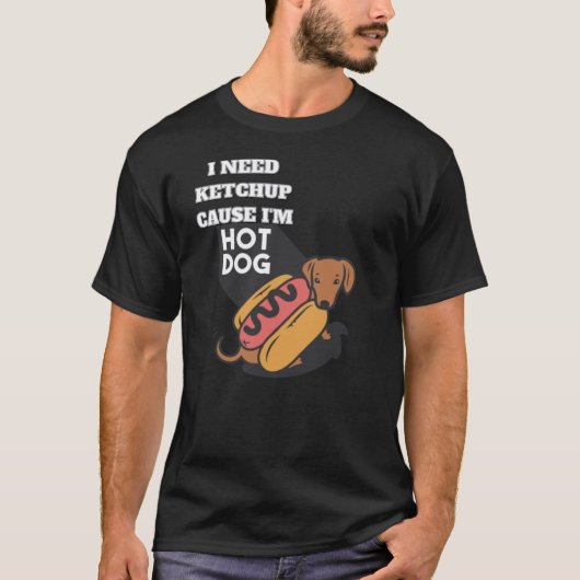 I need ketchup cause I'm Hotdog T-shirt Tシャツ (正面)