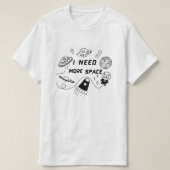I Need More Space – Funny Space Quote T-Shirt Tシャツ (デザイン正面)