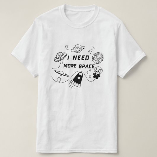 I Need More Space – Funny Space Quote T-Shirt Tシャツ (デザイン正面)