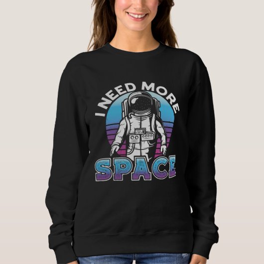 I Need More Space Space Science Solar System スウェットシャツ (正面)
