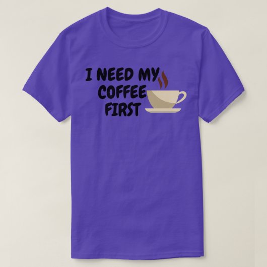 I Need My Coffee First Tシャツ (デザイン正面)