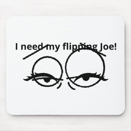 I need my flipping Joe! マウスパッド (正面)
