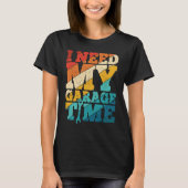 I Need My Garage Time Mechanic Tools  Tuning Guy Tシャツ (正面)
