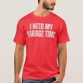 I Need My Garageime Mechanical Geeks Mechanic Dad  Tシャツ (正面)
