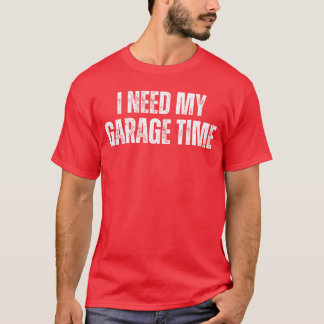 I Need My Garageime Mechanical Geeks Mechanic Dad Tシャツ