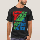 I Need New Conspiracy Theories Tシャツ (正面)