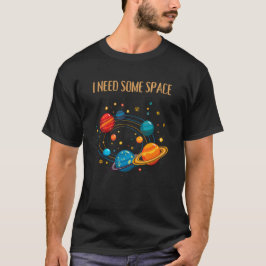 I NEED SOME SPACE – Funny Solar System  Tシャツ