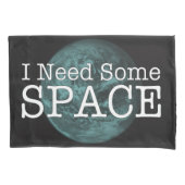 I Need Some Space Pillow Case 枕カバー (正面)